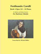 Ferdinando Carulli Book 4 Opus 121 - 24 Piezas In Tablature and Modern Notation For Baritone Ukulele