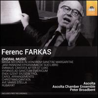 Ferenc Farkas: Choral Music - Anna Harpham (violin); Ascolta Chamber Ensemble; Ben Tomlin (baritone); Ben Tomlin (tenor); Beth Moxon (mezzo-soprano);...