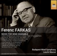 Ferenc Farkas: Music for Wind Ensemble - Budapest Wind Symphony; Lszl Marosi (conductor)