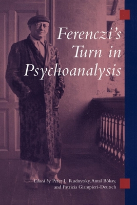 Ferenczi's Turn in Psychoanalysis - Rudnytsky, Peter L (Editor), and Bokay, Antal (Editor), and Giampieri-Deutsch, Patrizia (Editor)