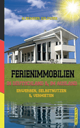 Ferienimmobilien in Deutschland & im Ausland: Erwerben, Selbstnutzen & Vermieten