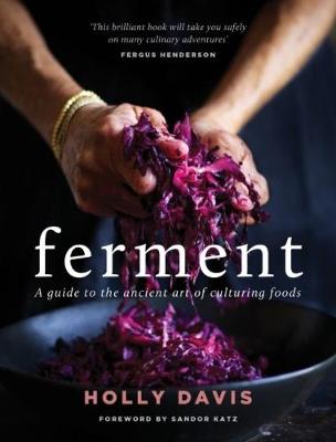 Ferment: A Practical Guide to the Ancient Art of Making Cultured Foods - Davis, Holly