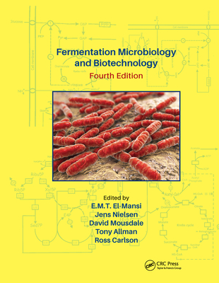 Fermentation Microbiology and Biotechnology, Fourth Edition - El-Mansi, E. M. T. (Editor), and Nielsen, Jens (Editor), and Mousdale, David (Editor)