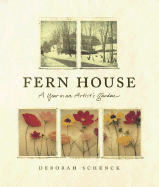 Fern House: A Year in an Artist's Garden - Schenck, Deborah, and Berkenkamp, Lauri (Text by)