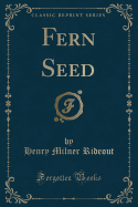 Fern Seed (Classic Reprint)