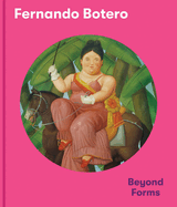 Fernando Botero: Beyond Forms