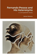 Fernando Pessoa and His Heteronyms: A Comparative Study
