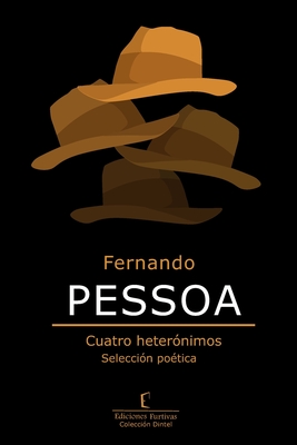 Fernando PESSOA: Cuatro heter?nimos. Selecci?n po?tica - Traba, Evelio (Introduction by), and Furtivas, Ediciones (Editor)