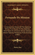 Fernando Po Mission: A Consecutive History of the Opening of Our First Mission to the Heathen, with Notes on Christian African Settlers, African Scenery, Missionary Trials and Joys (1882)