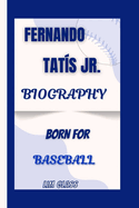 Fernando Tat?s Jr. Biography: Born For Baseball