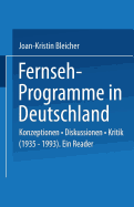 Fernseh-Programme in Deutschland: Konzeptionen - Diskussionen - Kritik (1935-1993). Ein Reader
