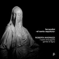 Ferrandini: Al Santo Sepolcro - Gambe di Legno; L'Opera Stravagante di Venezia; Roberta Invernizzi (soprano)