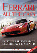 Ferrari: All the Cars: Every Ferrari Ever Made Described and Illustrated