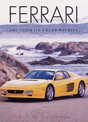 Ferrari: The Ultimate Dream Machine - Cockerham, Paul W