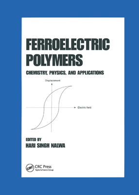 Ferroelectric Polymers: Chemistry: Physics, and Applications - Nalwa, Hari Singh (Editor)