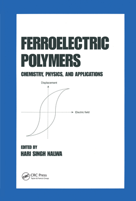 Ferroelectric Polymers: Chemistry: Physics, and Applications - Nalwa, Hari Singh (Editor)