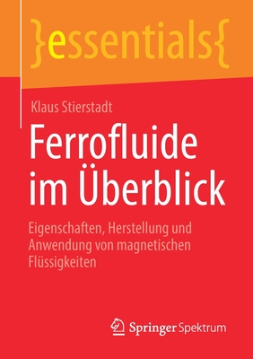 Ferrofluide Im berblick: Eigenschaften, Herstellung Und Anwendung Von Magnetischen Flssigkeiten - Stierstadt, Klaus