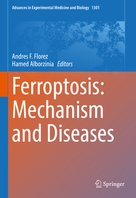 Ferroptosis: Mechanism and Diseases - Florez, Andrs F (Editor), and Alborzinia, Hamed (Editor)