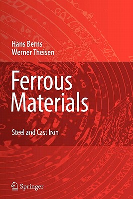 Ferrous Materials: Steel and Cast Iron - Berns, Hans, and Scheibelein, Gillian (Translated by), and Theisen, Werner