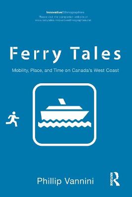 Ferry Tales: Mobility, Place, and Time on Canada's West Coast - Vannini, Phillip