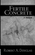 Fertile Concrete: A Memoir