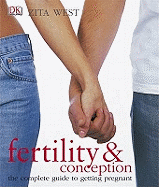 Fertility and Conception: The Complete Guide to Getting Pregnant