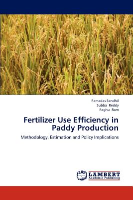 Fertilizer Use Efficiency in Paddy Production - Sendhil Ramadas, and Reddy Subba, and Ram Raghu