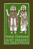 Festal Orations: Saint Gregory of Nazianzus - Gregory, Dr., MD