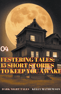 Festering Tales: 15 Short Stories To Keep You Awake