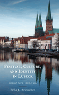 Festival, Culture, and Identity in L?beck: Nordic Days, 1920-1960
