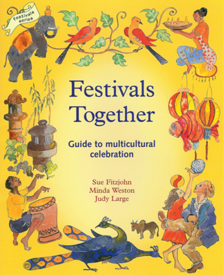 Festivals Together: Guide to Multicultural Celebration - Fitzjohn, Sue, and Weston, Minda
