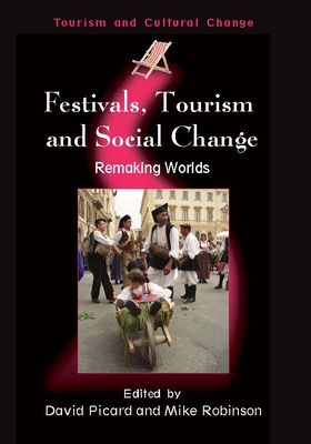 Festivals, Tourism and Social Change: Remaking Worlds - Picard, David (Editor), and Robinson, Mike (Editor)