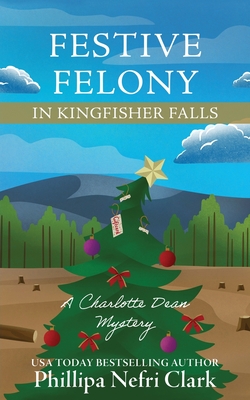 Festive Felony in Kingfisher Falls - Clark, Phillipa Nefri
