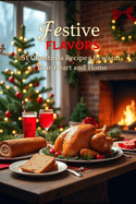 Festive Flavors: 51 Delicious Christmas Recipes for Joyous Celebrations, Cozy Gatherings, and Heartwarming Holiday Feasts