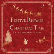 Festive Rhymes at Christmas Time: For Children on the Nice List