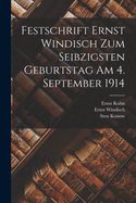 Festschrift Ernst Windisch Zum Seibzigsten Geburtstag Am 4. September 1914