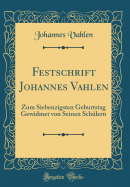 Festschrift Johannes Vahlen: Zum Siebenzigsten Geburtstag Gewidmet Von Seinen Schlern (Classic Reprint)