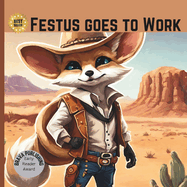 Festus Goes to Work: An early reader adventure story about a Fennec Fox; sight words