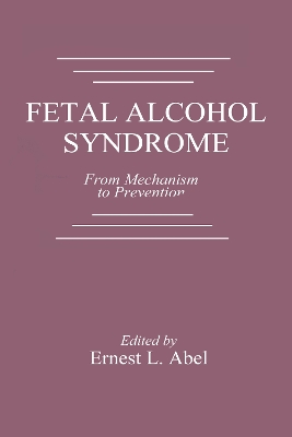 Fetal Alcohol Syndrome: From Mechanism to Prevention - Abel, Ernest L