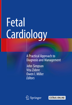 Fetal Cardiology: A Practical Approach to Diagnosis and Management - Simpson, John (Editor), and Zidere, Vita (Editor), and Miller, Owen I (Editor)