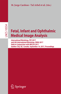 Fetal, Infant and Ophthalmic Medical Image Analysis: International Workshop, Fifi 2017, and 4th International Workshop, Omia 2017, Held in Conjunction with Miccai 2017, Qubec City, Qc, Canada, September 14, Proceedings