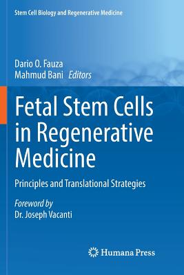 Fetal Stem Cells in Regenerative Medicine: Principles and Translational Strategies - Fauza, Dario O (Editor), and Bani, Mahmud (Editor)