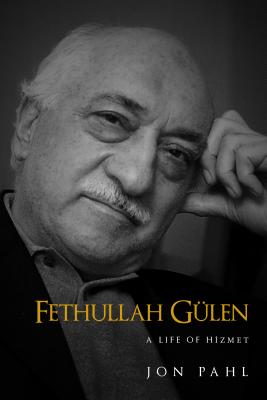 Fethullah Gulen: A Life of Hizmet - Pahl, Jon