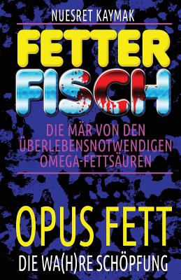 Fetter Fisch - Die M?r Von Den ?berlebensnotwendigen Omega-Fetts?uren ...