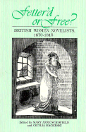 Fetterd or Free: British Women Novelists, 1670-1815