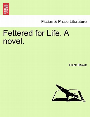 Fettered for Life. a Novel. - Barrett, Frank