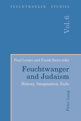 Feuchtwanger and Judaism: History, Imagination, Exile - Wallace, Ian, and Lerner, Paul (Editor), and Stern, Frank (Editor)