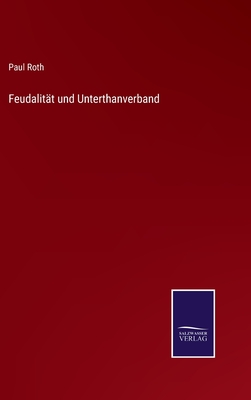 Feudalit?t und Unterthanverband - Roth, Paul