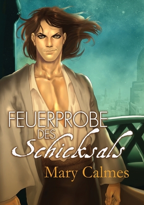 Feuerprobe des Schicksals - Calmes, Mary, and Wilke, Melina