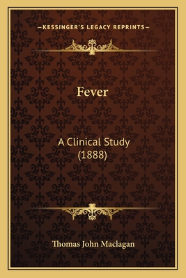 Fever: A Clinical Study (1888) - Maclagan, Thomas John